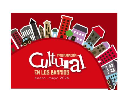 PROGRAMACIÓN CULTURAL EN LOS BARRIOS ENERO-MAYO 2026.