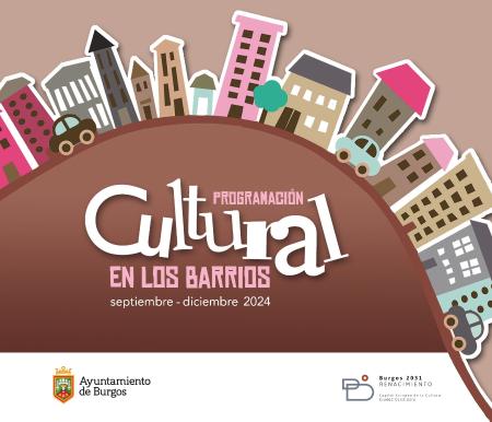 PROGRAMACION CULTURAL EN LOS BARRIOS DE BURGOS DE SEPTIEMBRE A DICIEMBRE DE 2024.